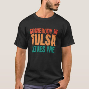 SOMEBODY IN TULSA LOVES ME RETRO FUNNY PUNS T-Shirt