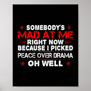Somebody Mad Right Picked Peace Over Drama Well Poster