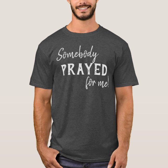 Somebody Prayed For Me Christian T-Shirt (Front)