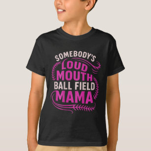 Somebody’s Loud Ball Field Mama Funny Mom Softball T-Shirt