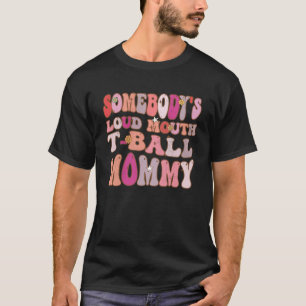 Somebody s Loud Mouth Ball Mommy Groovy Retro On B T-Shirt