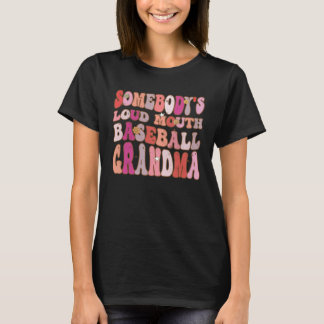 Somebody s Loud Mouth Baseball Grandma Groovy Retr T-Shirt