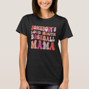 Somebody s Loud Mouth Baseball Mama Groovy Retro O T-Shirt