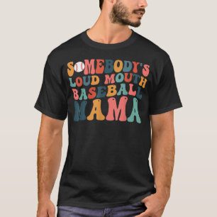 Somebody s Loud Mouth Baseball Mama Mom Mother s D T-Shirt