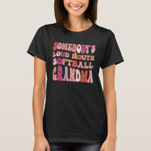 Somebody s Loud Mouth Softball Grandma Groovy Retr T-Shirt