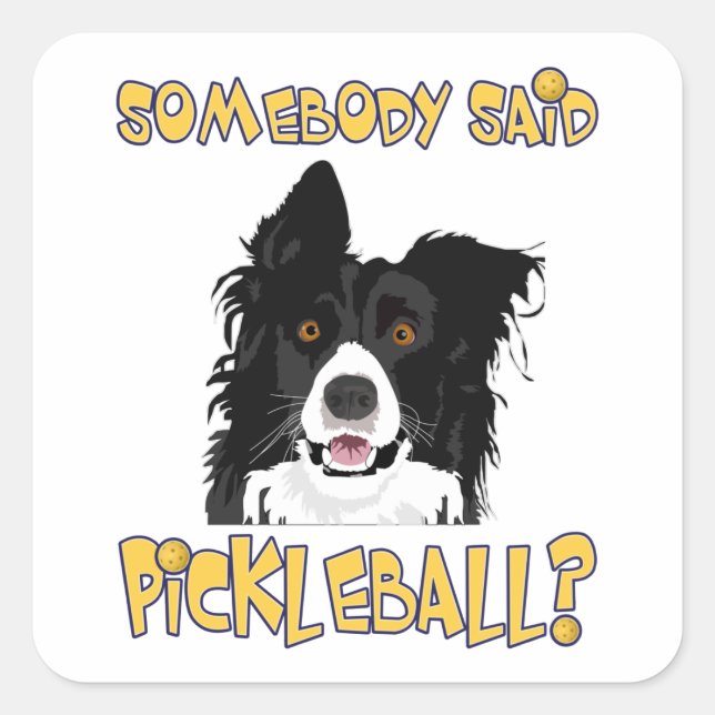 Somebody said Pickleball? - Pickleball Dog Square Sticker (Front)