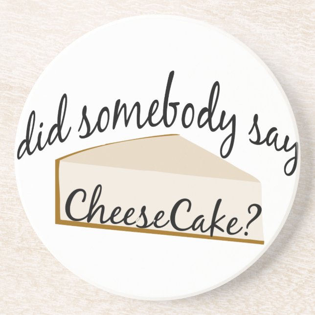 Somebody Say Cheesecake? Coaster (Front)