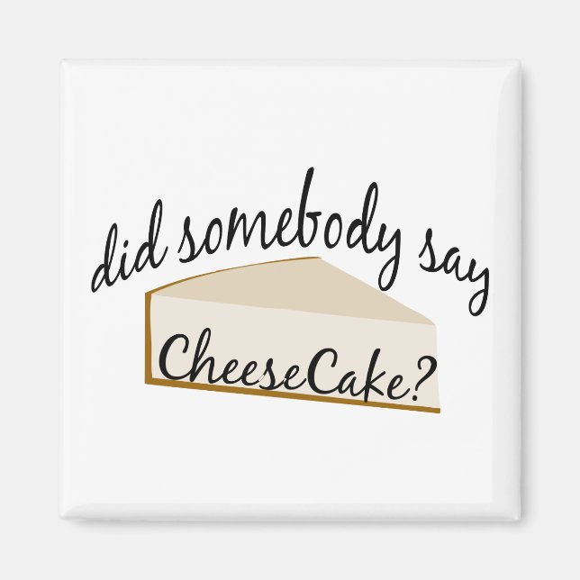 Somebody Say Cheesecake? Magnet (Front)