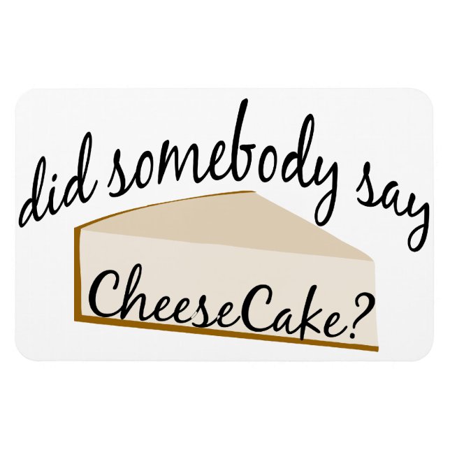 Somebody Say Cheesecake? Magnet (Horizontal)
