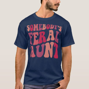 Somebodys Feral Aunt 1 T-Shirt