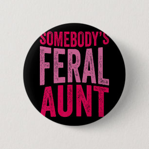 Somebody's Feral Aunt Saying Mothers Day Funny Aun 2 Inch Round Button