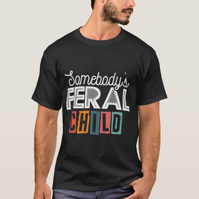 Somebody'S Feral Child T-Shirt (Front)