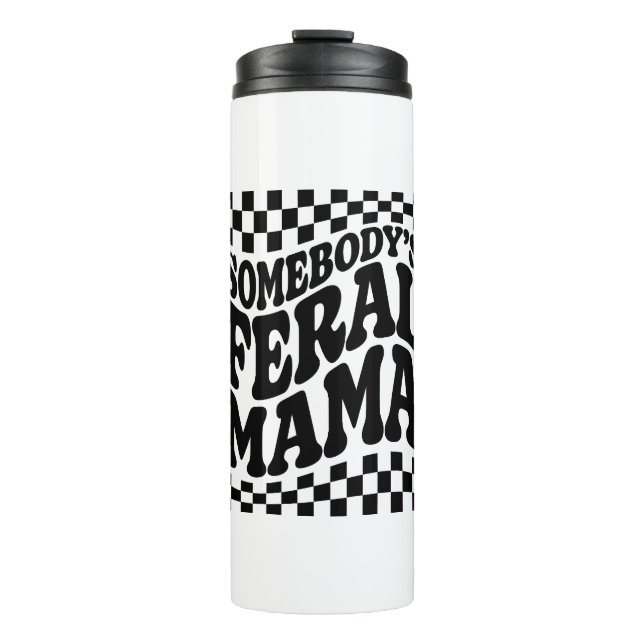 Somebody's Feral Mama Funny Family Gift Thermal Tumbler (Front)