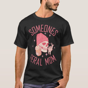 Somebody's Feral Mom Halloween Skeleton Mothers Da T-Shirt