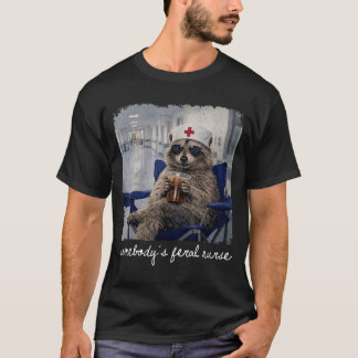 Somebodys Fvibesl Nurse Funny Raccoon Nursing Life T-Shirt