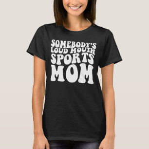 Somebody's lou mouth sport mom 1 T-Shirt