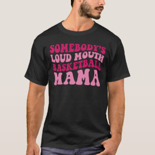Somebody's Loud Mouth Basketball Mama Mom Groovy   T-Shirt