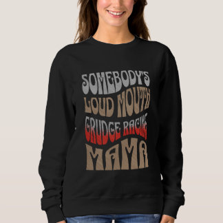 Somebody's Loud Mouth Grudge Racing Mama Funny Sweatshirt