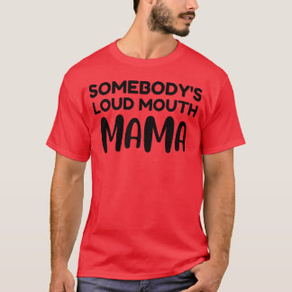 Somebodys loud mouth mama 70s friends T-Shirt