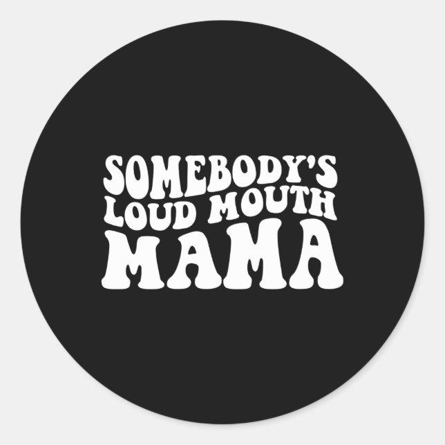 Somebody'S Loud Mouth Mama Classic Round Sticker (Front)