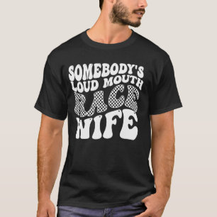 Somebody's Loud Mouth Race Wife T-Shirt