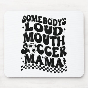 Somebody's Loud Mouth Soccer Mama (on Byck) Mouse Pad