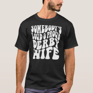 Somebodys Loud & Proud Derby Wife Groovy Horse Rac T-Shirt