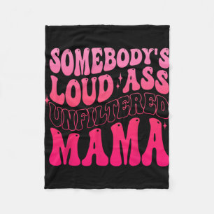 Somebody's Loud Unfiltered Mama Funny Mothers Day  Fleece Blanket