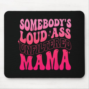 Somebody's Loud Unfiltered Mama Funny Mothers Day Mouse Pad