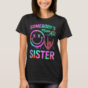 Somebody's Mean Sister Funny Humor Quote Funny Sis T-Shirt