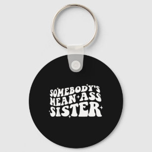 Somebodys Mean Sister Funny Humour Quote Apparel Keychain
