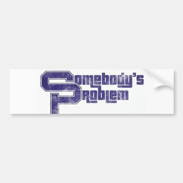 Somebody's Problem Bumper Sticker (Front)