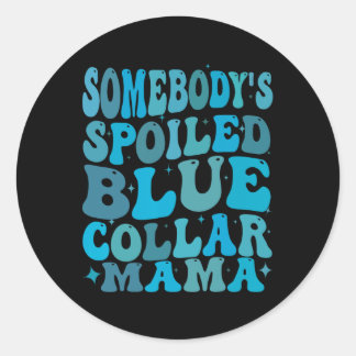 Somebodys Spoiled Blue Collar Mom Groovy Mom Mothe Classic Round Sticker