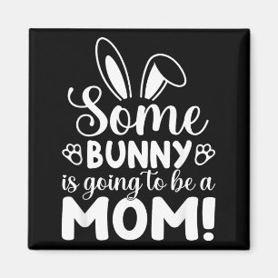 Somebunny is Going to Be A Mom Baby Announcement Magnet