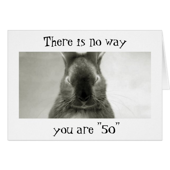 SOMEBUNNY IS WRONG..YOU CANNOT BE "50"` (Front Horizontal)