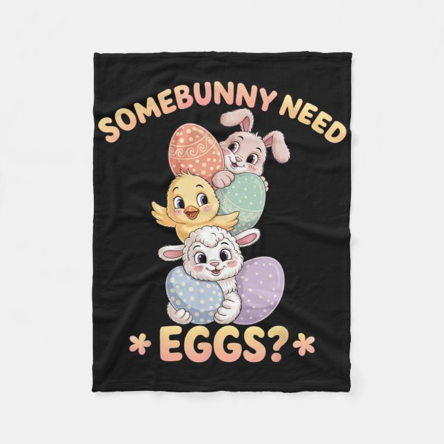 Somebunny Need Eggs Funny Chicken Easter Bunny  Fleece Blanket (Front)