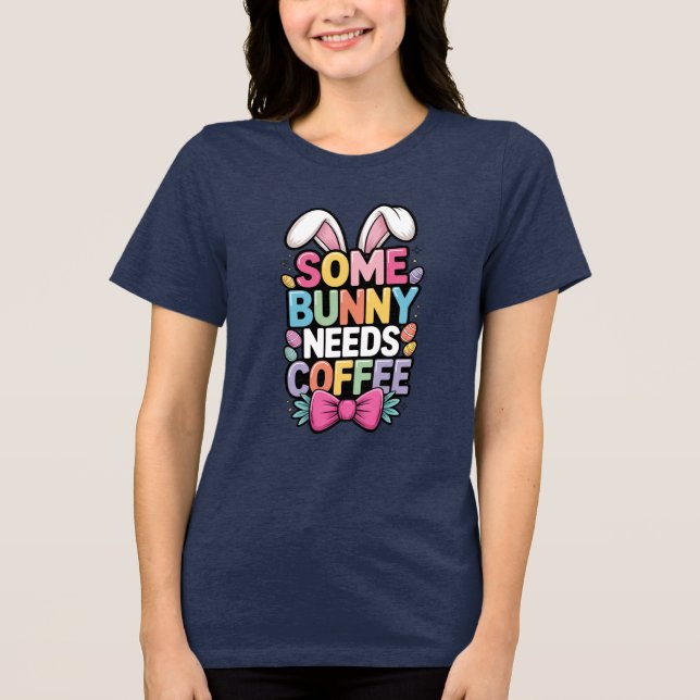Somebunny Needs Coffee Easter Tee Funny Bunny  (Front)