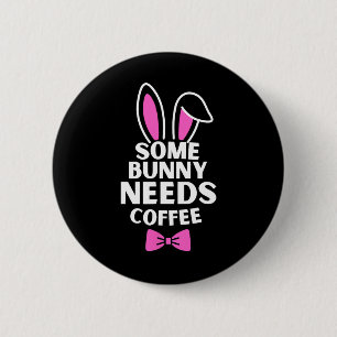Somebunny Needs Coffee Happy Easter Day Cute Bunny 2 Inch Round Button