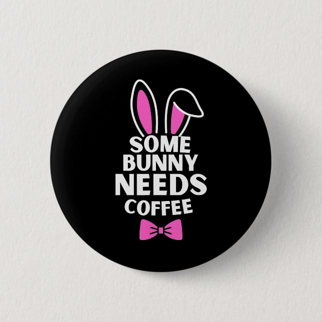Somebunny Needs Coffee Happy Easter Day Cute Bunny 2 Inch Round Button (Front)