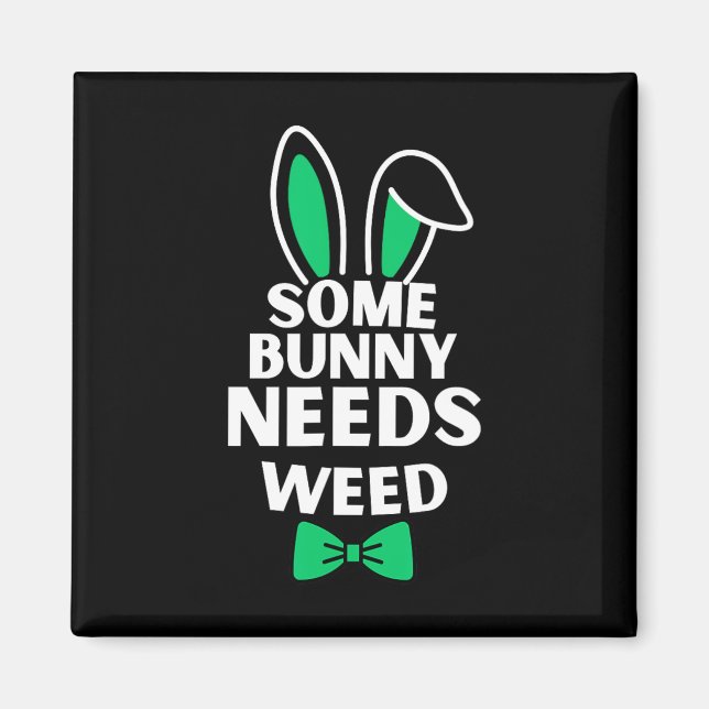 Somebunny Needs Weed Easter Bunny Rabbit Easter Da Magnet (Front)