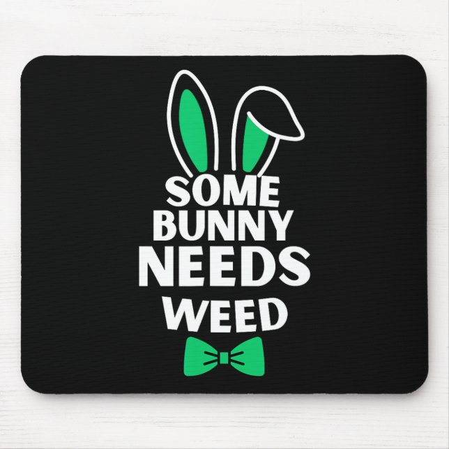 Somebunny Needs Weed Easter Bunny Rabbit Easter Da Mouse Pad (Front)