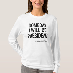 Someday I Will Be President Quote T-Shirt