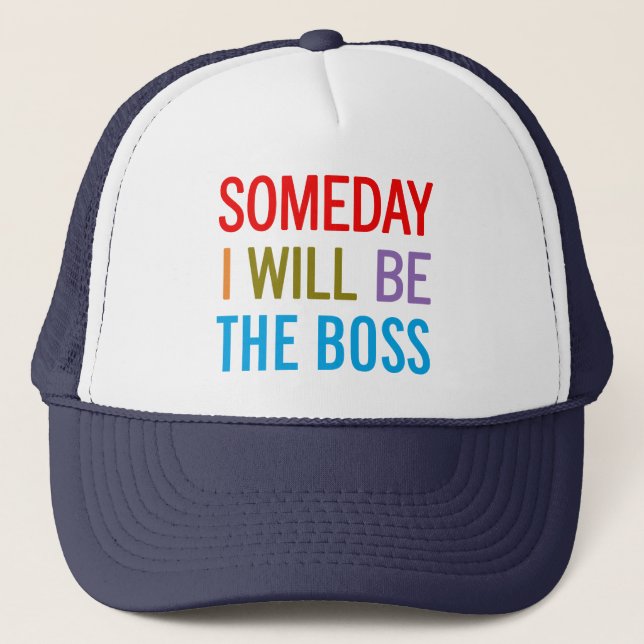 Someday I Will Be The Boss Trucker Hat (Front)