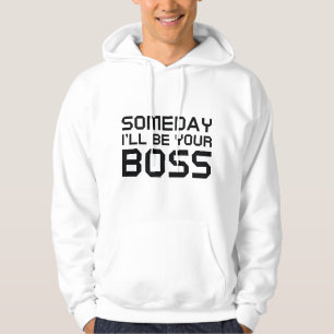 Someday I'll Be Your Boss Hoodie