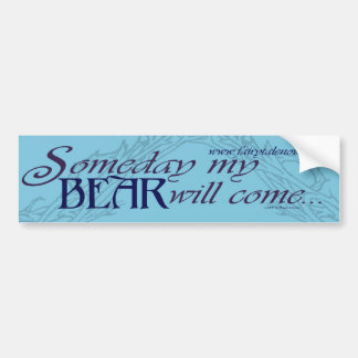 Someday my Bear will Come bumper sticker