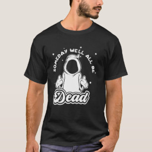 Someday Well All Be Dead Retro Inappropriate Offen T-Shirt