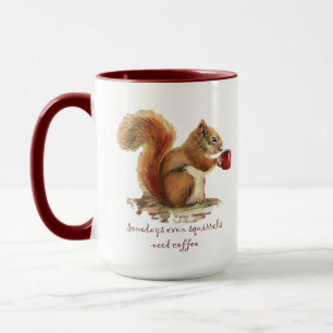 Somedays Even Squirrels Need Coffee Fun Quote Mug