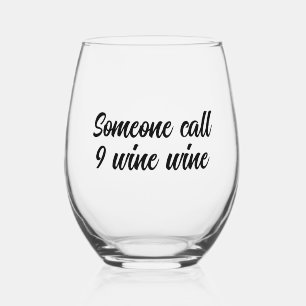 Someone call  9 wine wine funny stemless wine glass