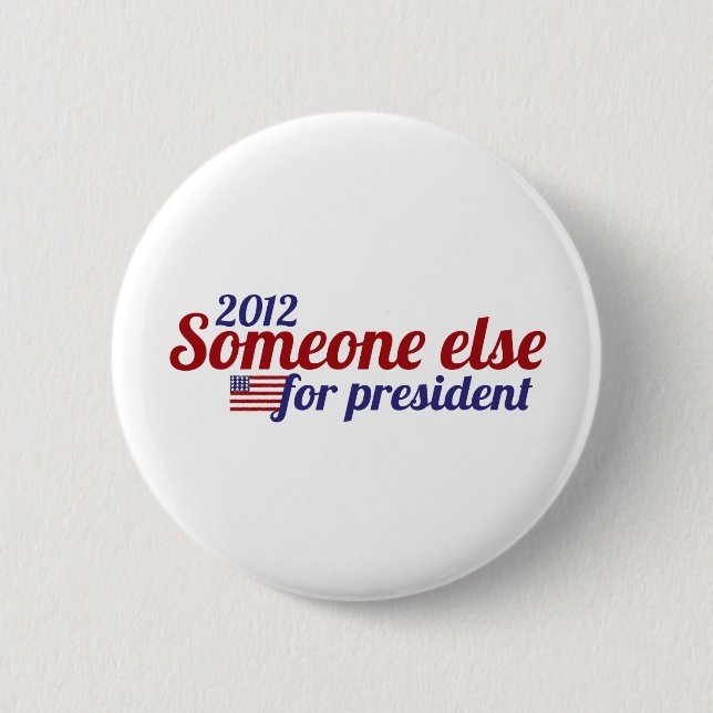 Someone Else for President 2012 2 Inch Round Button (Front)