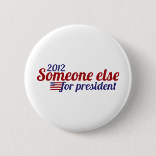 Someone Else for President 2012 2 Inch Round Button